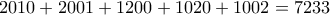 \displaystyle{2010+2001+1200+1020+1002=7233} \displaystyle{2010+2001+1200+1020+1002=7233}