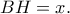 BH=x.