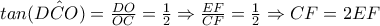 tan(\hat{DCO)}=\frac{DO}{OC}=\frac{1}{2}\Rightarrow \frac{EF}{CF}=\frac{1}{2}\Rightarrow CF=2EF