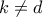 k\neq d