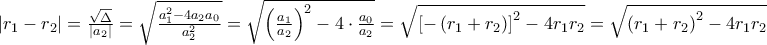 \left|r_1-r_2\right| =\frac{\sqrt\Delta} {\left|a_2\right| }= \sqrt{\frac{a_1^2 - 4 a_2 a_0}{a_2^2}}= \sqrt{\left(\frac{a_1}{a_2}\right)^2-4\cdot\frac{a_0}{a_2}}=\sqrt{\left[-\left(r_1+r_2\right)\right]^2-4r_1r_2}=\sqrt{\left(r_1+r_2\right)^2-4r_1r_2}