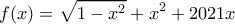 \displaystyle{f(x)= \sqrt {1-x^2} +x^2+2021x