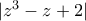 |z^3-z+2|
