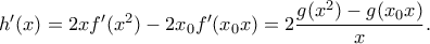 h'(x)=2xf'(x^2)-2x_0f'(x_0x)=2\dfrac{g(x^2)-g(x_0x)}{x}.