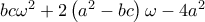 bc\omega ^{2}+2\left( a^{2}-bc\right) \omega -4a^{2}