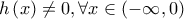 \displaystyle{ 
h\left( x \right) \ne 0,\forall x \in \left( { - \infty ,0} \right) 
}