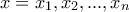 x=x_1,x_2,...,x_n