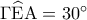 \Gamma \widehat{\rm E}{\rm A} = {30^ \circ }