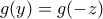 \displaystyle{g(y)=g(-z)}