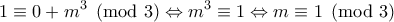 \displaystyle{1\equiv 0+m^{3}\pmod 3\Leftrightarrow m^{3}\equiv 1\Leftrightarrow m\equiv 1\pmod 3}