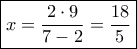 \boxed{x = \frac{{2 \cdot 9}}{{7 - 2}} = \frac{{18}}{5}}