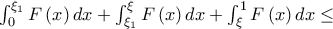 \int_0^{\xi _1 } {F\left( x \right)dx}  + \int_{\xi _1 }^\xi  {F\left( x \right)dx}  + \int_\xi ^1 {F\left( x \right)dx}  \le