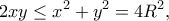 \displaystyle{2xy\leq x^2+y^2=4R^2,}