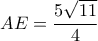  \displaystyle AE = \frac{{5\sqrt {11} }}{4}