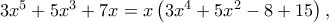 3{x^5} + 5{x^3} + 7x = x\left( {3{x^4} + 5{x^2} - 8 + 15} \right),