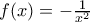 f(x)=-\frac{1}{x^2}