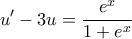 \displaystyle{u'-3u=\frac{e^x}{1+e^x}}