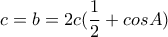 \displaystyle{c = b=2c(\frac{1}{2}+cosA)}