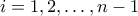 i=1,2,\ldots,n-1