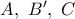 A,\ B',\ C