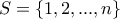 S=\{1, 2, ...,n\}