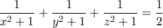 \displaystyle \frac{1}{x^{2}+1}+\frac{1}{y^{2}+1}+\frac{1}{z^{2}+1}=\frac{1}2 \displaystyle \frac{1}{x^{2}+1}+\frac{1}{y^{2}+1}+\frac{1}{z^{2}+1}=\frac{1}2