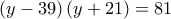 \left( {y - 39} \right)\left( {y + 21} \right) = 81