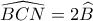 \widehat{BCN}=2\widehat{B}