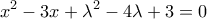\displaystyle{x^2-3x+\lambda^2-4\lambda +3=0}