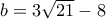 b=3\sqrt{21}-8