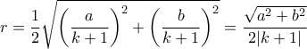 \displaystyle{r=\frac{1}{2}\sqrt{\left(\frac{a}{k+1}\right)^2+\left(\frac{b}{k+1}\right)^2}=\frac{\sqrt{a^2+b^2}}{2|k+1|}}}