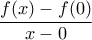 \displaystyle{ 
\frac{{f(x) - f(0)}}{{x - 0}} 
}