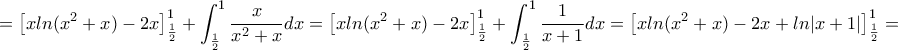 \displaystyle{=\left[ xln(x^2+x)-2x\right]_{\frac{1}{2}}^{1}+\int_{\frac{1}{2}}^{1} \frac{x}{x^2+x}dx=\left[ xln(x^2+x)-2x\right]_{\frac{1}{2}}^{1}+\int_{\frac{1}{2}}^{1} \frac{1}{x+1}dx=\left[ xln(x^2+x)-2x+ln|x+1|\right]_{\frac{1}{2}}^{1}=}