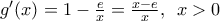 {g}'(x)=1-\frac{e}{x}=\frac{x-e}{x},\,\,\,x>0