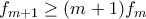 \displaystyle  
f_{m+1}\geq (m+1)f_m 
