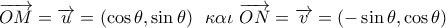 \overrightarrow {OM}  = \overrightarrow u  = \left( {\cos \theta ,\sin \theta } \right)\,\,\,\kappa \alpha \iota \,\,\overrightarrow {ON}  = \overrightarrow v  = \left( { - \sin \theta ,\cos \theta } \right)\,