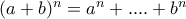 (a+b)^n=a^n+....+b^n