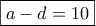 \boxed{a-d=10}