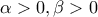 \alpha > 0, \beta >0
