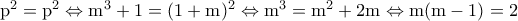\rm p^2=p^2 \Leftrightarrow m^3+1=(1+m)^2 \Leftrightarrow m^3=m^2+2m \Leftrightarrow m(m-1)=2