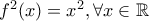 f^2(x) = x^2, \forall x \in \Bbb{R}