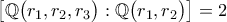 \big[ \mathbb{Q} \big( r_{1}, r_{2}, r_{3} \big) : \mathbb{Q} \big( r_{1} , r_{2} \big) \big] = 2