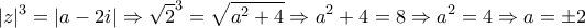 \displaystyle{|z|^3=|a-2i|\Rightarrow \sqrt{2}^3=\sqrt{a^2+4}\Rightarrow a^2+4=8\Rightarrow a^2=4\Rightarrow a=\pm 2}