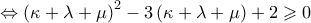 \displaystyle{ \Leftrightarrow {\left( {\kappa  + \lambda  + \mu } \right)^2} - 3\left( {\kappa  + \lambda  + \mu } \right) + 2 \geqslant 0}