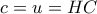 c = u = HC