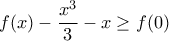 \displaystyle{f(x)-\frac{x^3}{3}-x \geq f(0)}