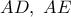 AD,\,\,AE