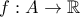 f:A\to\mathbb{R}