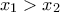 x_{1}>x_{2}