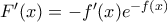 F'(x)=-f'(x)e^{-f(x)} F'(x)=-f'(x)e^{-f(x)}